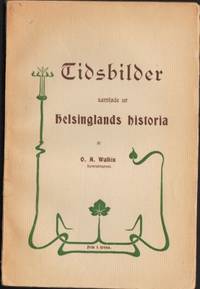 Tidsbilder samlade ur Helsinglands historia.