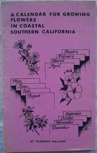 A CALENDAR FOR GROWING FLOWERS IN COASTAL SOUTHERN CALIFORNIA