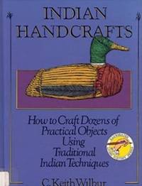 Indian Handcrafts : How to Craft Dozens of Practical Objects Using Traditional Indian Techniques