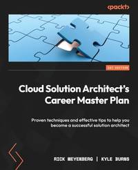Cloud Solution Architect's Career Master Plan: Proven techniques and effective tips to help...