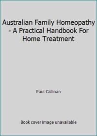 Australian Family Homeopathy - A Practical Handbook For Home Treatment de Paul Callinan - 1995