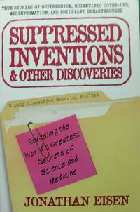 Suppressed Inventions & Other Discoveries: Revealing the World's Greatest Secrets of Science and...