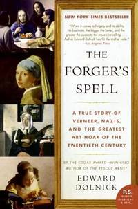 The Forger's Spell : A True Story of Vermeer, Nazis, and the Greatest Art Hoax of the Twentieth...