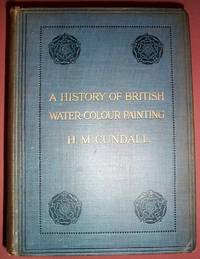 cover of A History of British Water-Colour Painting with a Biographical List of Painters