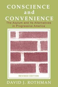 Conscience and Convenience: The Asylum and Its Alternatives in Progressive America
