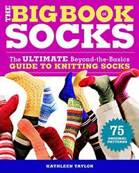 Big Book of Socks The: The Ultimate Beyond the basics Guide to Knitting Socks