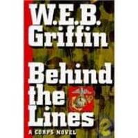 Behind the Lines by W. E. B. Griffin - 2003-05-08