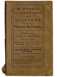 Mr. Hobbs's State of Nature Considered: in a Dialogue between Philautus, & Timothy. to which are added Five Letters from the Author of the Grounds and Occasions of the Contempt of the Clergy. [Thomas Hobbes]