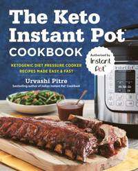 The Keto Instant Pot Cookbook : Ketogenic Diet Pressure Cooker Recipes Made Easy and Fast