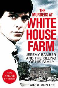The Murders at White House Farm: Jeremy Bamber and the killing of his family. The definitive...