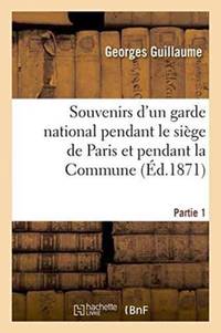 Souvenirs d'un garde national pendant le siège de Paris et pendant la Commune Partie 1