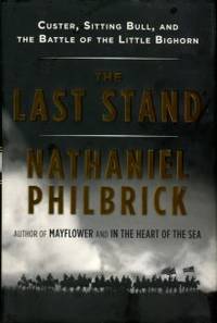 The Last Stand: Custer, Sitting Bull, And The Battle Of The Little Bighorn