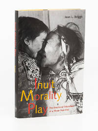 Inuit Morality Play; The Emotional Education of a Three-Year-Old by BRIGGS, JEAN L - 1998