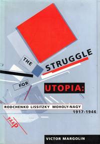 The Struggle for Utopia: Rodchenko, Lissitzky, Moholy-Nagy, 1917-1946