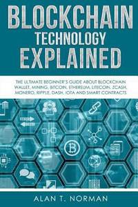 Blockchain Technology Explained : The Ultimate Beginner's Guide about Blockchain Wallet, Mining,...