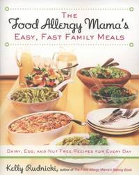 The Food Allergy Mama's Easy, Fast Family Meals : Dairy, Egg, and Nut Free Recipes for Every Day