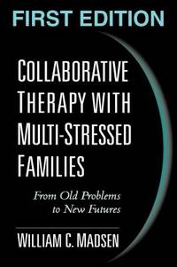Collaborative Therapy with Multi-Stressed Families : From Old Problems to New Futures