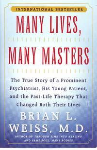 Many Lives, Many Masters The True Story of a Prominent Psychiatrist, His  Young Patient, and the Past-Life Therapy That Changed Both Their Lives