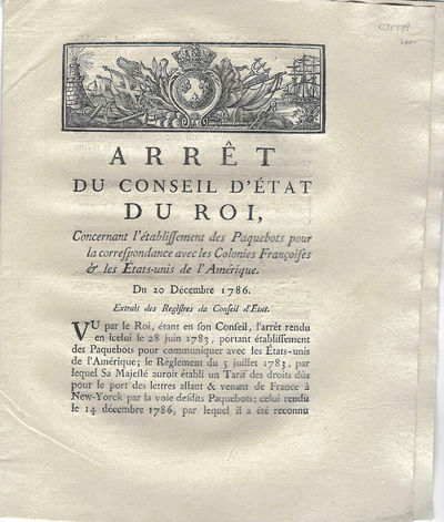Arret Du Conseil D'Etat Du Roi, Concernant l'etablissement des Paquebots pour la correspondence avec les Colonies Francoises & les Etat-unis de l'Amerique. Du 20 Decembre 1786. Extrait des Registres du Conseil d'Etat.