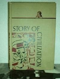 Story of Civilization showing how, from the earliest times, men have increased their knowledge and mastery of the world, and thereby changed their ways of living in it by Carl L. Becker and Frederic Duncalf - 1938