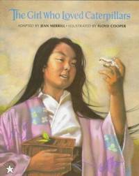 The Girl Who Loved Caterpillars : A Twelfth-Century Tale from Japan
