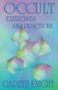 Occult Exercises and Practices : Gateways to the Four Worlds of Occultism