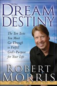 From Dream to Destiny : The Ten Tests You Must Go Through to Fulfill God's Purpose for Your Life