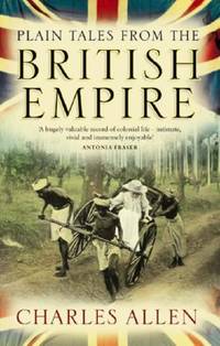 Plain Tales from the British Empire [Paperback] [Jan 01, 2008] CHARLES ALLEN