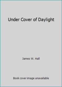 Under Cover of Daylight: James W. Hall