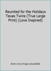 Reunited for the Holidays Texas Twins (True Large Print) (Love Inspired)