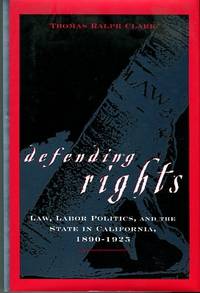 cover of Defending Rights: Law, Labor Politics, And The State In California, 1890-1925