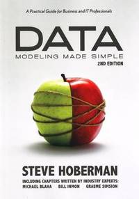 Data Modeling Made Simple: A Practical Guide for Business & IT Professionals: 2nd Edition