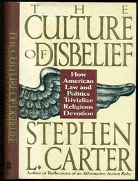 The Culture Of Disbelief: How American Law And Politics Trivialize Religious Devotion