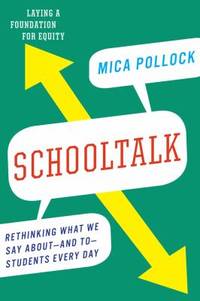 Schooltalk : Rethinking What We Say about--And to--Students Every Day