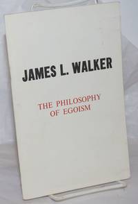 image of The philosophy of egoism. With a biographical sketch by Henry Replogle and a foreword by James J. Martin