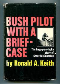 image of Bush Pilot With a Briefcase: The happy-go-lucky story of Grant McConachie