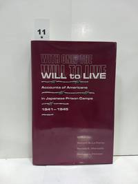 With Only The Will To Live: Accounts Of Americans In Japanese Prison Camps 1941-1945 by Robert S. La Forte - 1994