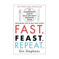 Fast - Feast - Repeat: The Comprehensive Guide to Delay, Don't Deny® Intermittent Fasting--including the 28-day Fast Start