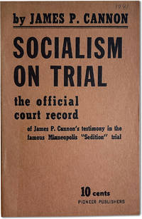 Socialism On Trial: The Official Court Record of James P. Cannon's Testimony in the Famous Minneapolis 'Sedition' Trial