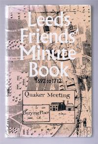 Yorkshire Archaeological Society: Record Series. Vol CXXXIX (139) for the years 1977 &amp; 1978. Leeds Friends&#039; Minute Book 1692 to 1712 by Jean & Russell Mortimer (Ed) - 1980