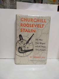 Churchill Roosevelt Stalin The War They Waged and the Peace They Sought by Herbert Feis - 1957