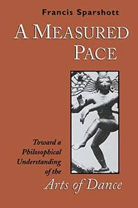 A Measured Pace: Toward a Philosophical Understanding of the Arts of Dance