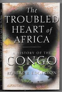 The Troubled Heart of Africa: A History of the Congo