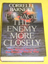 Engage the Enemy More Closely, The Royal Navy in the Second World War by Correlli Barnett - 1991