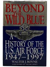 Beyond the Wild Blue: A History of the United States Air Force, 1947-1997