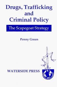 Drugs, Trafficking and Criminal Policy: The Scapegoat Strategy (Criminal Policy S.)