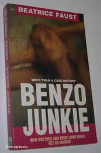 BENZO JUNKIE: More Than a Case History by Faust, Beatrice - 1993