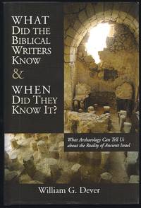 What Did The Biblical Writers Know And When Did They  Know It?: What Archaeology Can Tell Us...