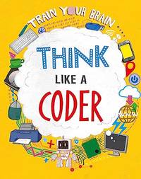 Think Like a Coder (Train Your Brain)