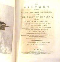 The History of the Ancient and Royal Foundation, Called The Abbey of St. Alban, in the County of Hereford, from the Founding Thereof, in 793, to its Dissolution , in 1539.; Exhibiting the Life of Each Abbot, and the Principal Events Relating to the Monastery, During its Rule and Government